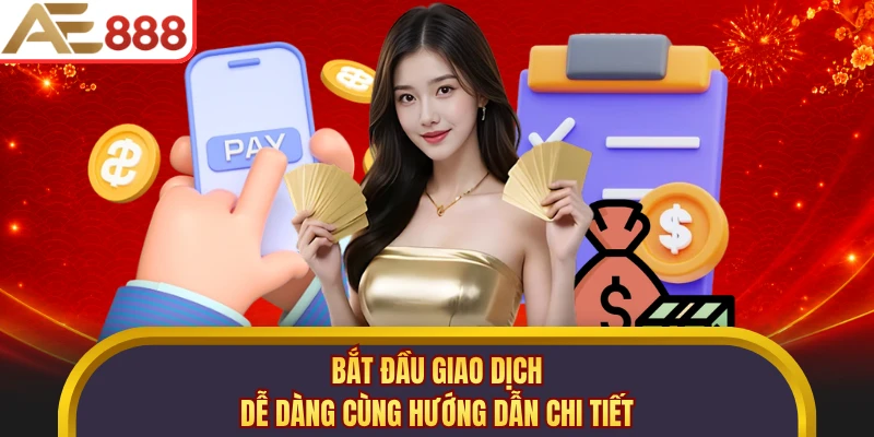 Bắt đầu giao dịch dễ dàng cùng hướng dẫn chi tiết