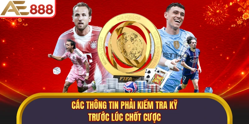 Các thông tin phải kiểm tra kỹ trước lúc chốt cược
