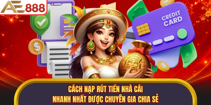 Cách nạp rút tiền nhà cái nhanh nhất được chuyên gia chia sẻ