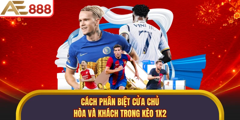 Cách phân biệt cửa chủ, hòa và khách trong kèo 1X2