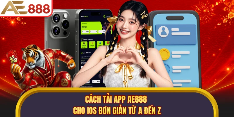 Cách tải app AE888 cho iOS đơn giản từ A đến Z