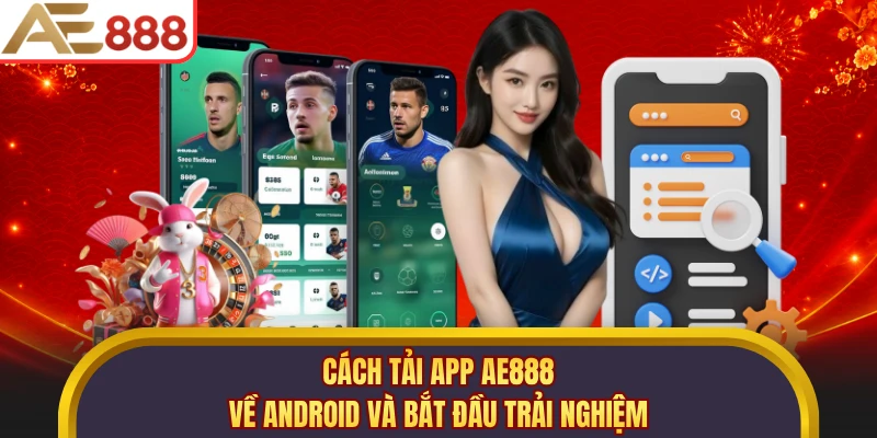 Cách tải app AE888 về Android và bắt đầu trải nghiệm