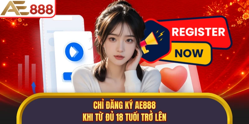 Chỉ đăng ký AE888 khi từ đủ 18 tuổi trở lên