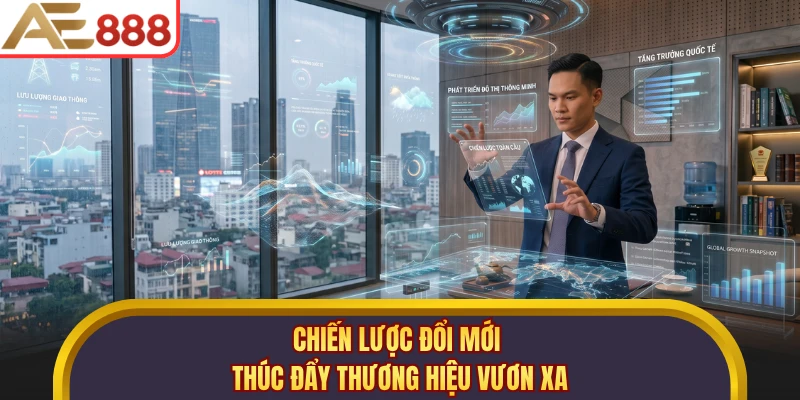 Chiến lược đổi mới thúc đẩy thương hiệu vươn xa