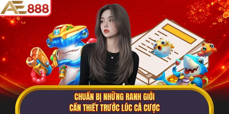 Chuẩn bị những ranh giới cần thiết trước lúc cá cược