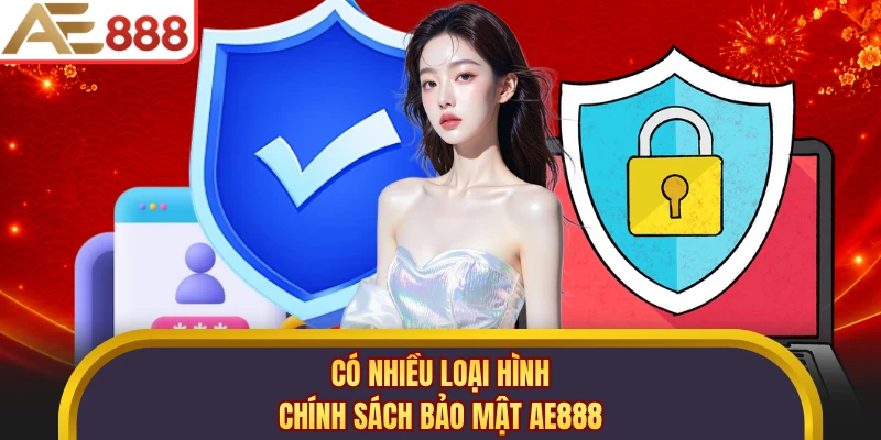 Có nhiều loại hình chính sách bảo mật AE888
