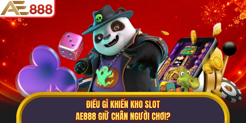 Điều gì khiến kho slot AE888 giữ chân người chơi?