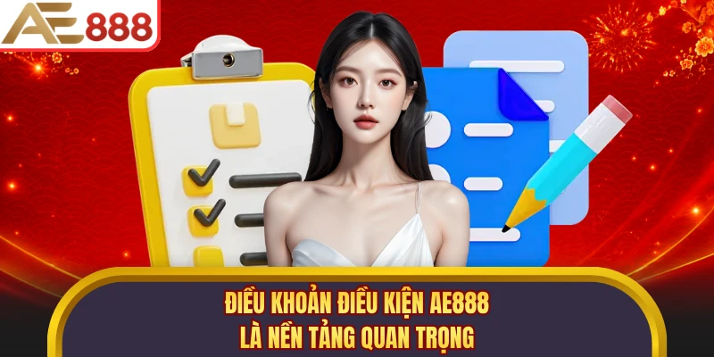 Điều khoản điều kiện AE888 là nền tảng quan trọng