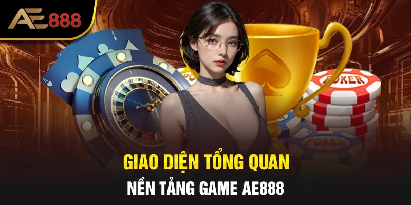 Giao diện tổng quan nền tảng game AE888