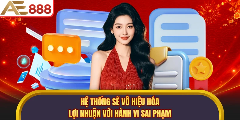 Hệ thống sẽ vô hiệu hóa lợi nhuận với hành vi sai phạm