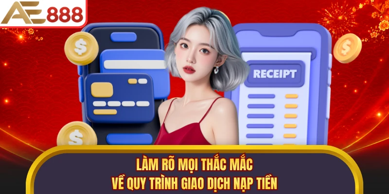 Làm rõ mọi thắc mắc về quy trình giao dịch nạp tiền