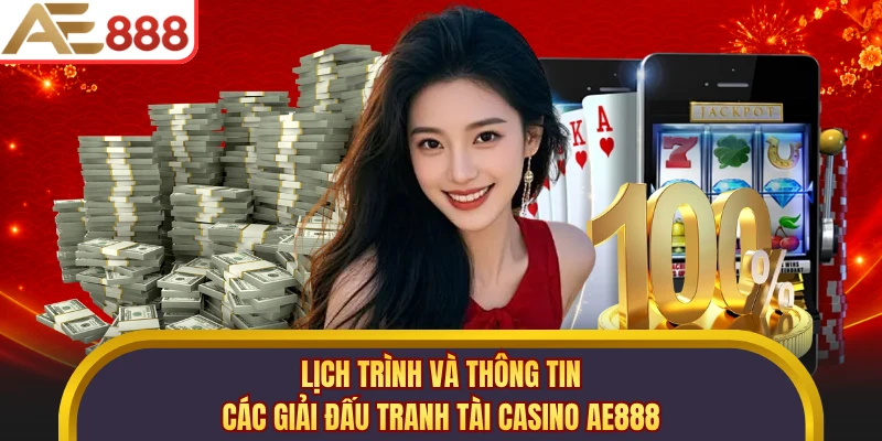 Lịch trình và thông tin các giải đấu tranh tài casino AE888
