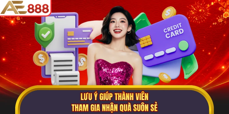 Lưu ý giúp thành viên tham gia nhận quà suôn sẻ