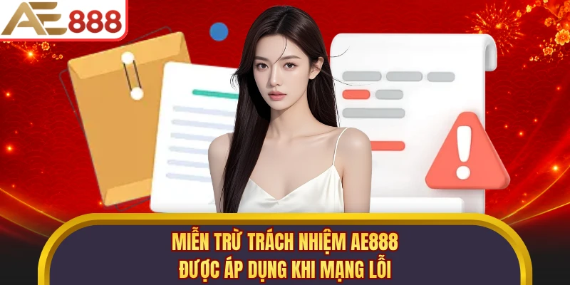 Miễn trừ trách nhiệm AE888 được áp dụng khi mạng lỗi