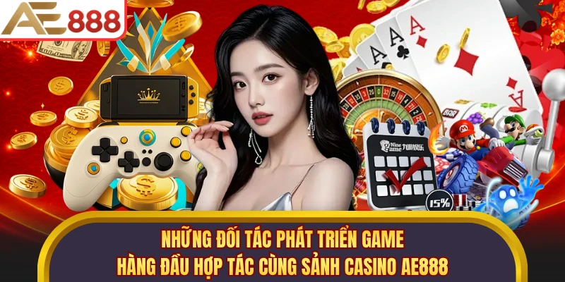 Những đối tác phát triển game hàng đầu hợp tác cùng sảnh casino AE888