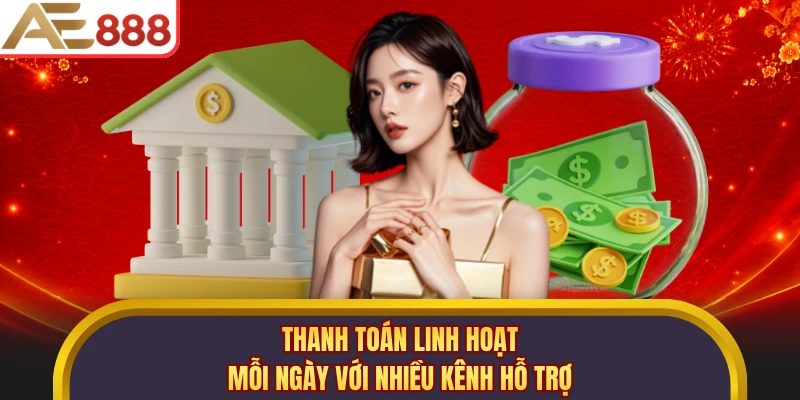 Thanh toán linh hoạt mỗi ngày với nhiều kênh hỗ trợ