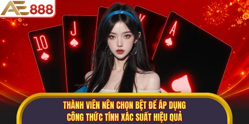 Thành viên nên chọn bệt để áp dụng công thức tính xác suất hiệu quả