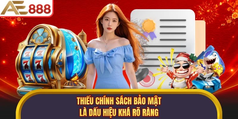 Thiếu chính sách bảo mật là dấu hiệu khá rõ ràng