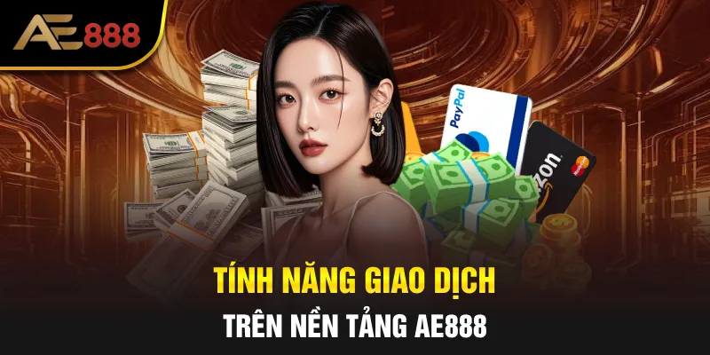 Tính năng giao dịch trên nền tảng AE888